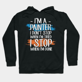 I'm a painter I don't stop when I'm tired I stop when I'm done Hoodie